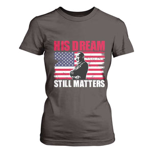 MLK T Shirt For Women His Dream Still Matters Martin Luther King TS02 Dark Chocolate Print Your Wear