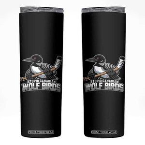 Stupid Canadian Wolf Birds Skinny Tumbler Funny Common Loon Viral Hockey Romance TS02 Black Print Your Wear