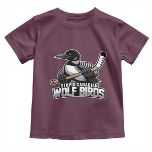 Stupid Canadian Wolf Birds Toddler T Shirt Funny Common Loon Viral Hockey Romance TS02 Maroon Print Your Wear