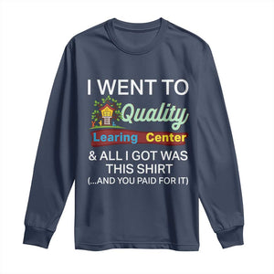 I Went to Quality Learing Center Meme Long Sleeve Shirt Funny Sarcastic Viral Education Fail TS02 Navy Print Your Wear