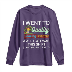 I Went to Quality Learing Center Meme Long Sleeve Shirt Funny Sarcastic Viral Education Fail TS02 Purple Print Your Wear
