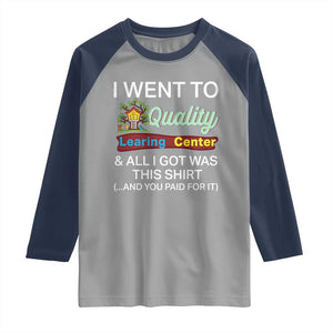 I Went to Quality Learing Center Meme Raglan Shirt Funny Sarcastic Viral Education Fail TS02 Sport Gray Navy Print Your Wear