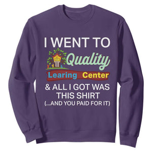 I Went to Quality Learing Center Meme Sweatshirt Funny Sarcastic Viral Education Fail TS02 Purple Print Your Wear