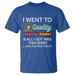 I Went to Quality Learing Center Meme T Shirt Funny Sarcastic Viral Education Fail TS02 Royal Blue Print Your Wear
