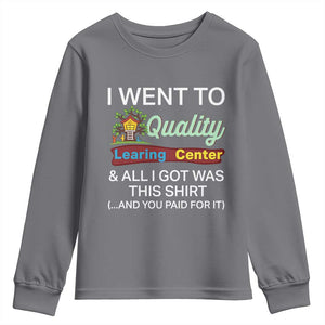 I Went to Quality Learing Center Meme Youth Sweatshirt Funny Sarcastic Viral Education Fail TS02 Charcoal Print Your Wear