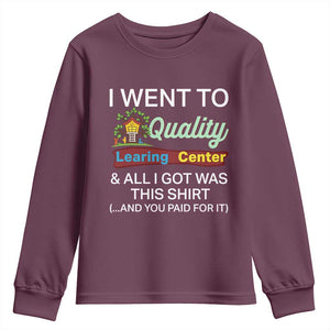 I Went to Quality Learing Center Meme Youth Sweatshirt Funny Sarcastic Viral Education Fail TS02 Maroon Print Your Wear