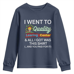 I Went to Quality Learing Center Meme Youth Sweatshirt Funny Sarcastic Viral Education Fail TS02 Navy Print Your Wear