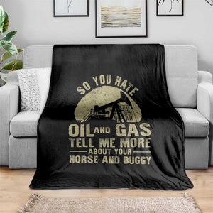 So You Hate Oil and Gas Satirical Political Throw Blanket Tell Me About Your Horse and Buggy Energy Commentary TS02 Print Your Wear