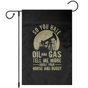 So You Hate Oil and Gas Satirical Political Garden Flag Tell Me About Your Horse and Buggy Energy Commentary TS02 Black Print Your Wear