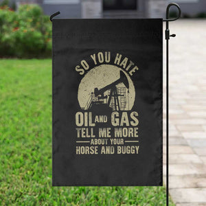 So You Hate Oil and Gas Satirical Political Garden Flag Tell Me About Your Horse and Buggy Energy Commentary TS02 Print Your Wear