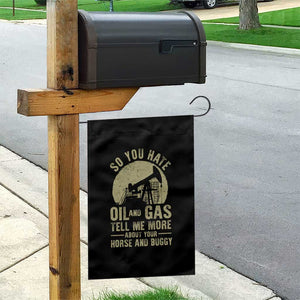 So You Hate Oil and Gas Satirical Political Garden Flag Tell Me About Your Horse and Buggy Energy Commentary TS02 Print Your Wear