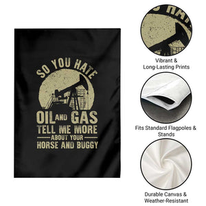 So You Hate Oil and Gas Satirical Political Garden Flag Tell Me About Your Horse and Buggy Energy Commentary TS02 Print Your Wear