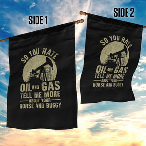 So You Hate Oil and Gas Satirical Political Garden Flag Tell Me About Your Horse and Buggy Energy Commentary TS02 Print Your Wear