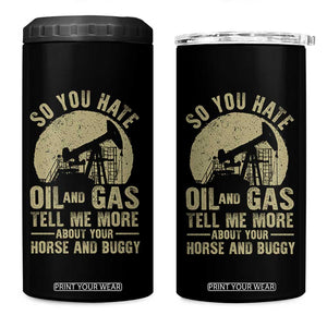 So You Hate Oil and Gas Satirical Political 4 in 1 Can Cooler Tumbler Tell Me About Your Horse and Buggy Energy Commentary TS02 One Size: 16 oz Black Print Your Wear