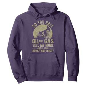 So You Hate Oil and Gas Satirical Political Hoodie Tell Me About Your Horse and Buggy Energy Commentary TS02 Purple Print Your Wear