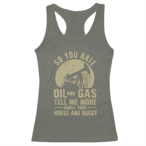 So You Hate Oil and Gas Satirical Political Racerback Tank Top Tell Me About Your Horse and Buggy Energy Commentary TS02 Military Green Print Your Wear