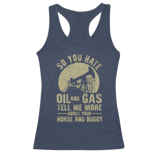 So You Hate Oil and Gas Satirical Political Racerback Tank Top Tell Me About Your Horse and Buggy Energy Commentary TS02 Navy Print Your Wear