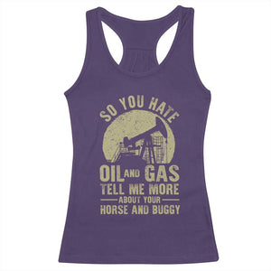 So You Hate Oil and Gas Satirical Political Racerback Tank Top Tell Me About Your Horse and Buggy Energy Commentary TS02 Purple Print Your Wear