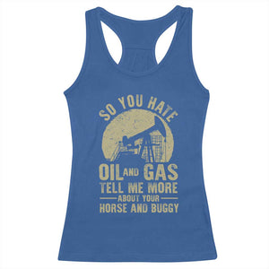 So You Hate Oil and Gas Satirical Political Racerback Tank Top Tell Me About Your Horse and Buggy Energy Commentary TS02 Royal Blue Print Your Wear