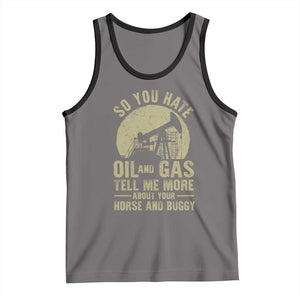 So You Hate Oil and Gas Satirical Political Tank Top Tell Me About Your Horse and Buggy Energy Commentary TS02 Deep Heather Black Print Your Wear