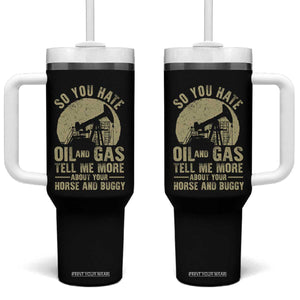 So You Hate Oil and Gas Satirical Political Tumbler With Handle Tell Me About Your Horse and Buggy Energy Commentary TS02 One Size: 40 oz Black Print Your Wear
