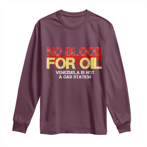 No Blood for Oil Long Sleeve Shirt Venezuela Sovereignty Resource Justice TS02 Maroon Print Your Wear