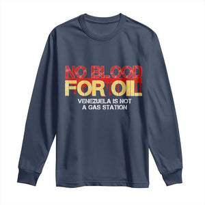 No Blood for Oil Long Sleeve Shirt Venezuela Sovereignty Resource Justice TS02 Navy Print Your Wear