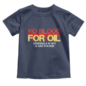 No Blood for Oil Toddler T Shirt Venezuela Sovereignty Resource Justice TS02 Navy Print Your Wear