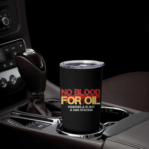 No Blood for Oil Tumbler Cup Venezuela Sovereignty Resource Justice TS02 Print Your Wear