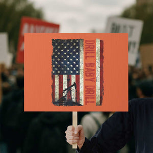 Drill Baby Drill American Flag Protest Sign Oil Rig Oildfield Energy Industry Patriot TS02 Horizontal 18" × 24" Orange Print Your Wear