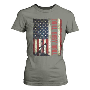 Drill Baby Drill American Flag T Shirt For Women Oil Rig Oildfield Energy Industry Patriot TS02 Military Green Print Your Wear