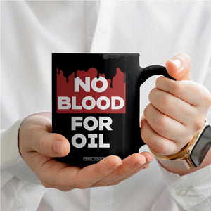 No Blood for Oil Coffee Mug Anti-War Resource Exploitation TS02 Print Your Wear