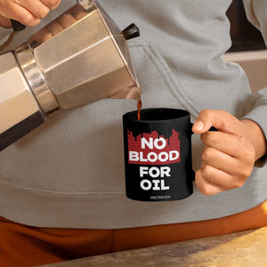 No Blood for Oil Coffee Mug Anti-War Resource Exploitation TS02 Print Your Wear