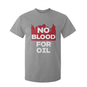 No Blood for Oil T Shirt For Kid Anti-War Resource Exploitation TS02 Sport Gray Print Your Wear
