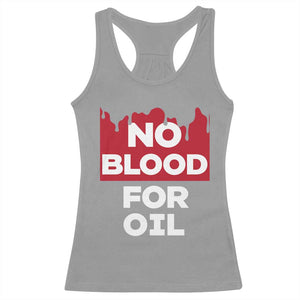 No Blood for Oil Racerback Tank Top Anti-War Resource Exploitation TS02 Sport Gray Print Your Wear