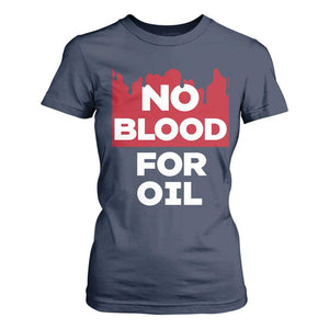 No Blood for Oil T Shirt For Women Anti-War Resource Exploitation TS02 Navy Print Your Wear