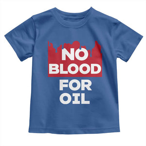 No Blood for Oil Toddler T Shirt Anti-War Resource Exploitation TS02 Royal Blue Print Your Wear