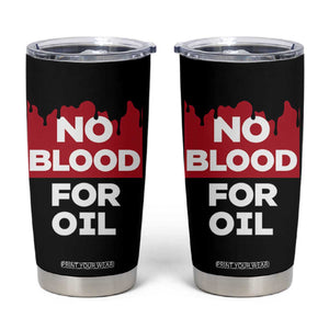 No Blood for Oil Tumbler Cup Anti-War Resource Exploitation TS02 Black Print Your Wear
