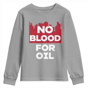 No Blood for Oil Youth Sweatshirt Anti-War Resource Exploitation TS02 Sport Gray Print Your Wear