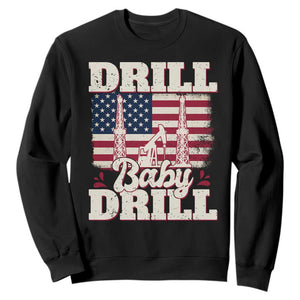 Drill Baby Drill American Flag Sweatshirt Retro Oilfield Oil Rig Patriot TS02 Black Print Your Wear