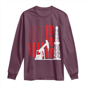 Drill Baby Drill American Flag Long Sleeve Shirt Distressed Oil Rig Oildfield Energy Industry TS02 Maroon Print Your Wear