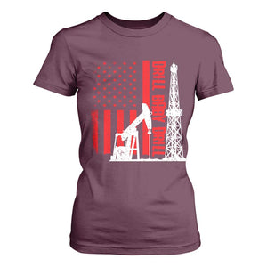Drill Baby Drill American Flag T Shirt For Women Distressed Oil Rig Oildfield Energy Industry TS02 Maroon Print Your Wear