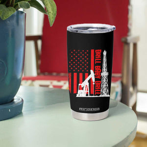 Drill Baby Drill American Flag Tumbler Cup Distressed Oil Rig Oildfield Energy Industry TS02 Print Your Wear