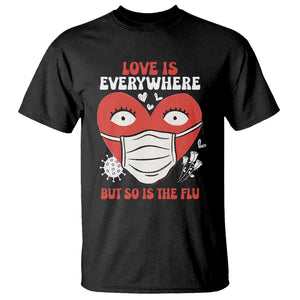 Funny Nurse Anti Valentine T Shirt Love Is Everywhere But So Is The Flu TS02 Black Printyourwear