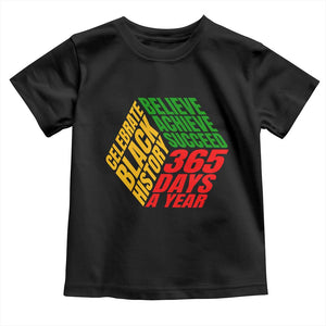 Black History Month Toddler T Shirt Believe Achieve Succeed 365 Days A Year Proud African American TS02 Black Print Your Wear