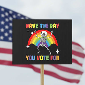 Sarcastic Skeleton Protest Sign Have The Day You Voted For TS02 Horizontal 18" × 24" Black Print Your Wear