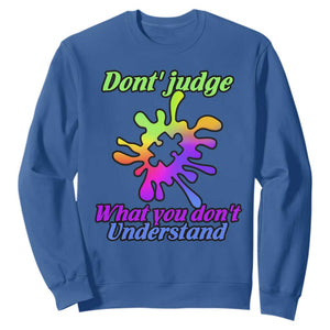 Autism Acceptance Sweatshirt Don't Judge What You Don't Understand Puzzle Piece TS02 Royal Blue Printyourwear