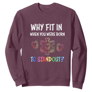 Autism Acceptance Sweatshirt Why Fit In When You Were Born To Stand Out Puzzle Piece Heart TS02 Maroon Printyourwear