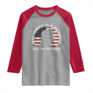 Iran Forgot Our President Has 34 Felonies Raglan Shirt Funny Political Satire Patriotic TS02 Sport Gray Red Print Your Wear