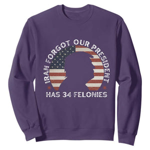 Iran Forgot Our President Has 34 Felonies Sweatshirt Funny Political Satire Patriotic TS02 Purple Print Your Wear